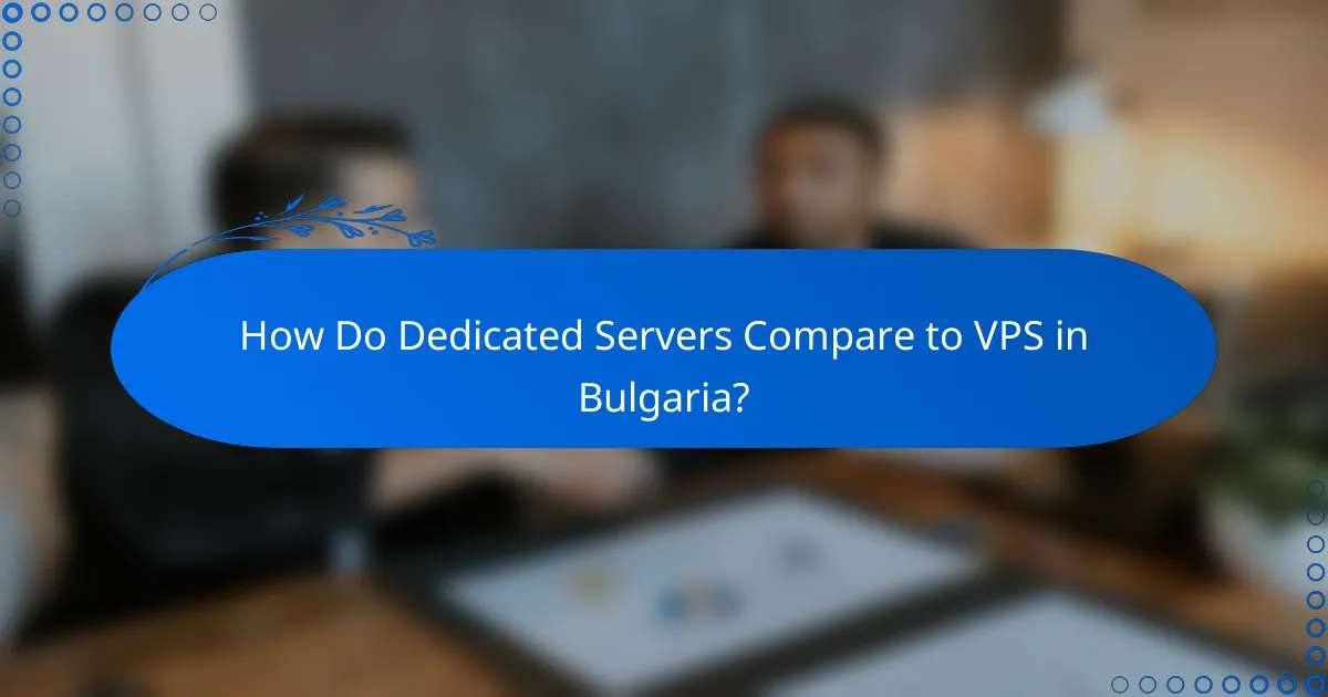 How Do Dedicated Servers Compare to VPS in Bulgaria?