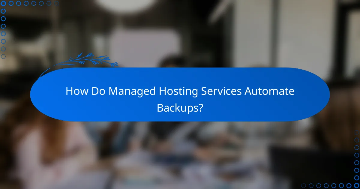 How Do Managed Hosting Services Automate Backups?