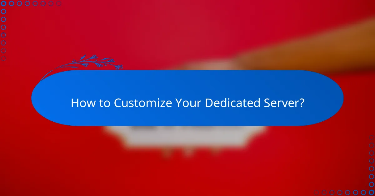 How to Customize Your Dedicated Server?