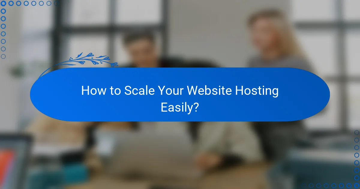 How to Scale Your Website Hosting Easily?