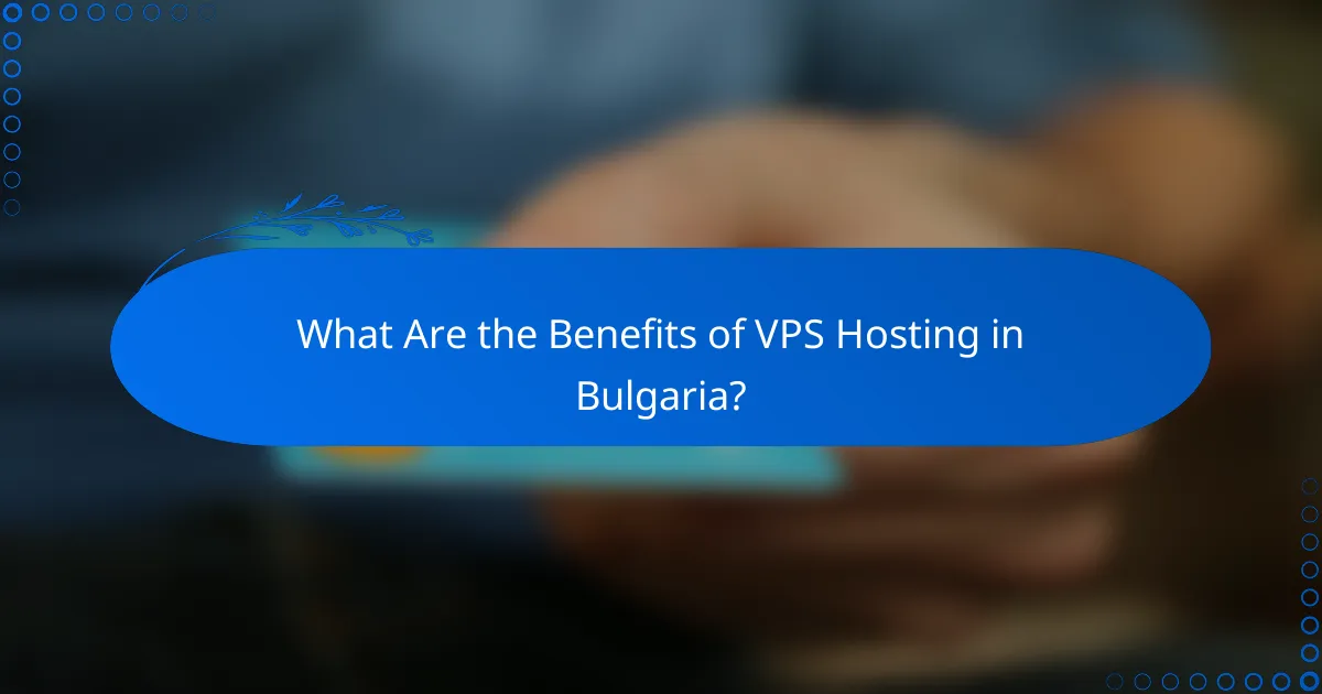 What Are the Benefits of VPS Hosting in Bulgaria?