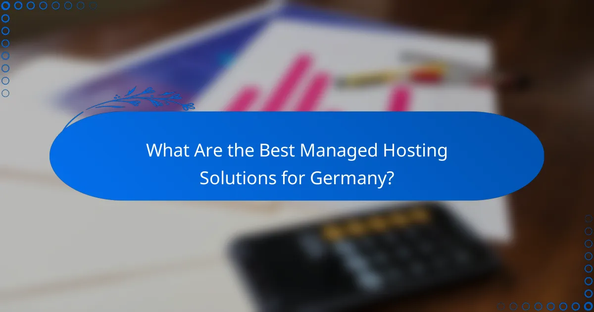 What Are the Best Managed Hosting Solutions for Germany?