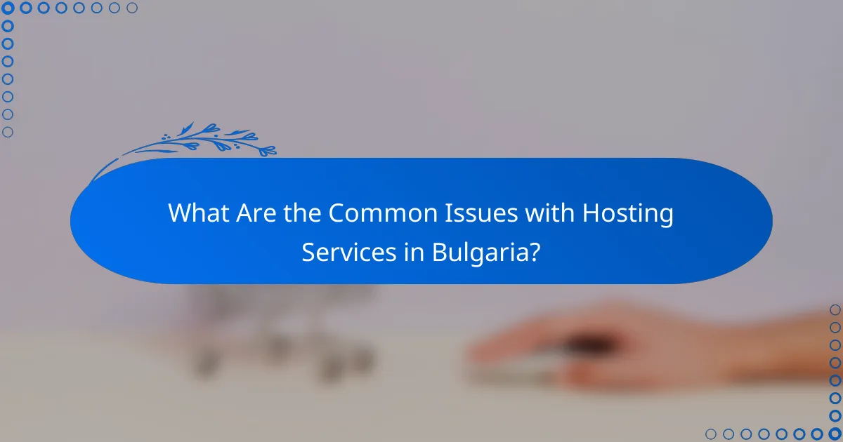 What Are the Common Issues with Hosting Services in Bulgaria?