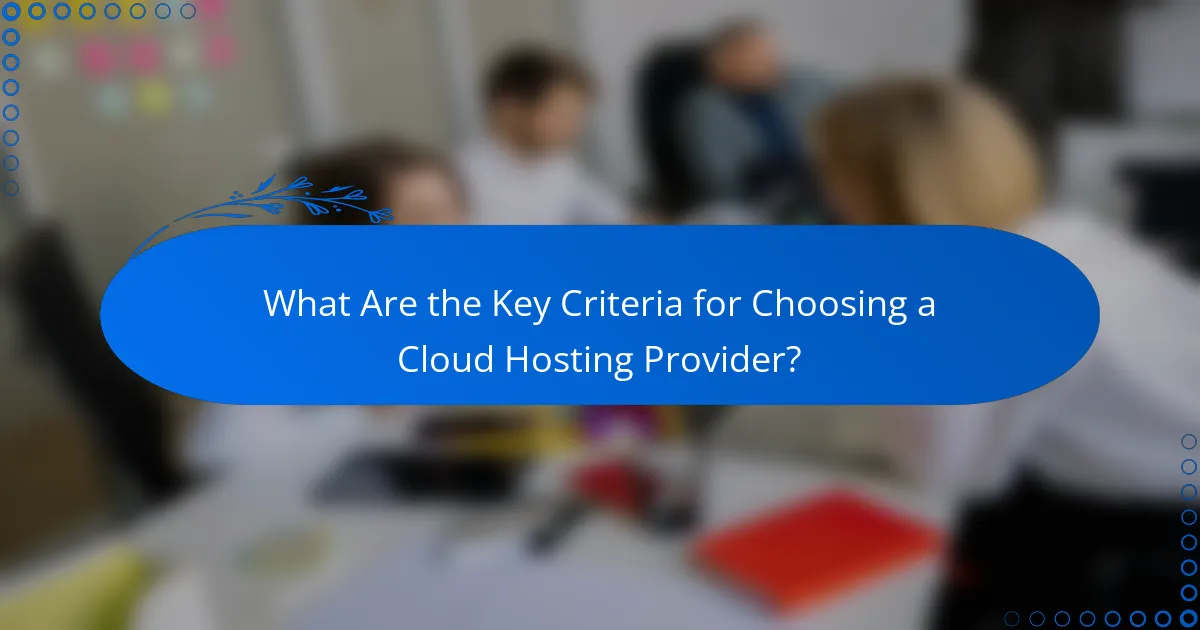 What Are the Key Criteria for Choosing a Cloud Hosting Provider?