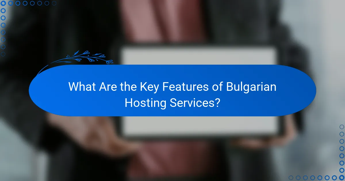 What Are the Key Features of Bulgarian Hosting Services?