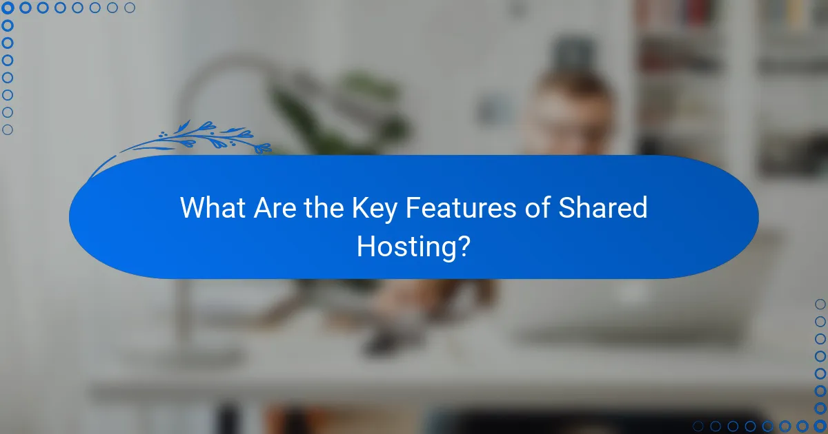 What Are the Key Features of Shared Hosting?