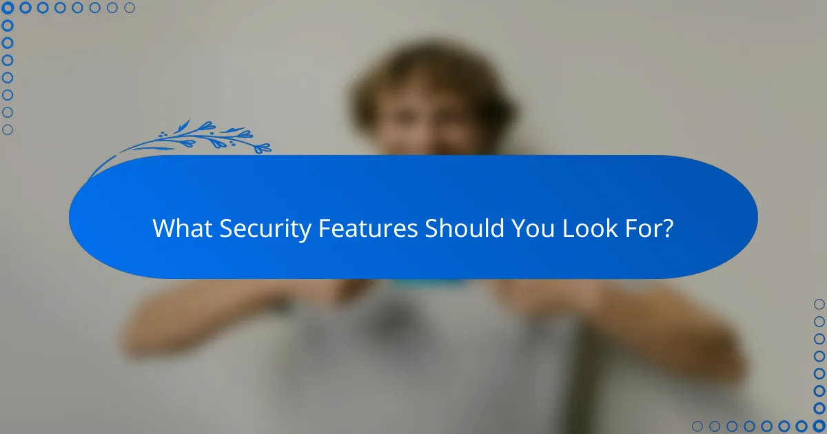 What Security Features Should You Look For?